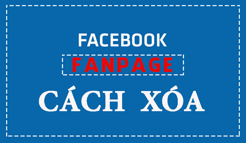 2 Cách xóa fanpage - xóa trang Facebook đơn giản nhất 2022
