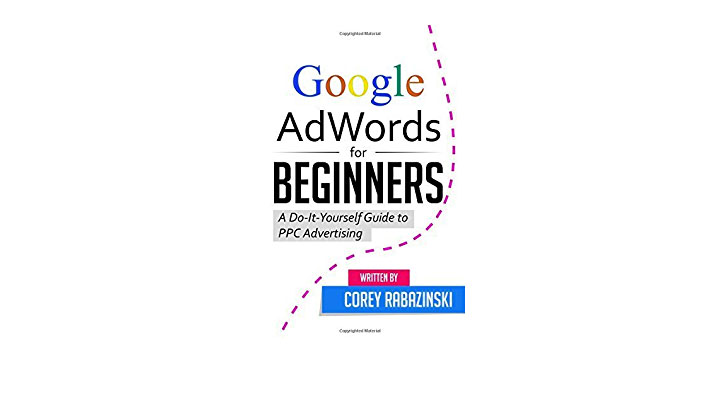 Google AdWords for Beginners: A Do-It-Yourself Guide to PPC Advertising - Corey Rabazinsk