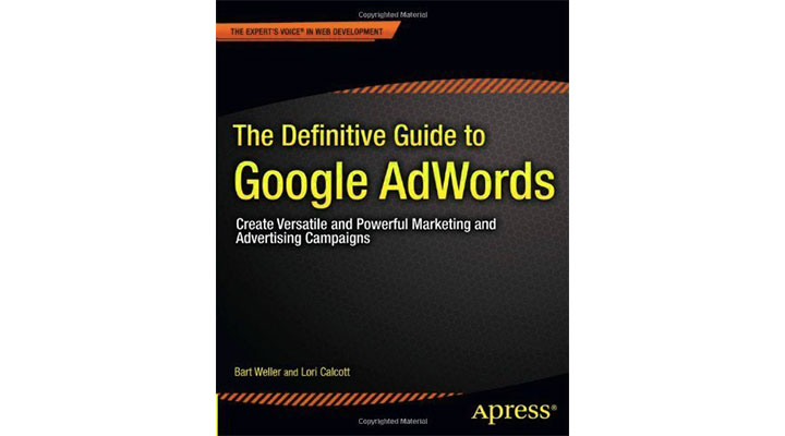The Definitive Guide to Google Adwords – Bart Weller & Lori Calcott